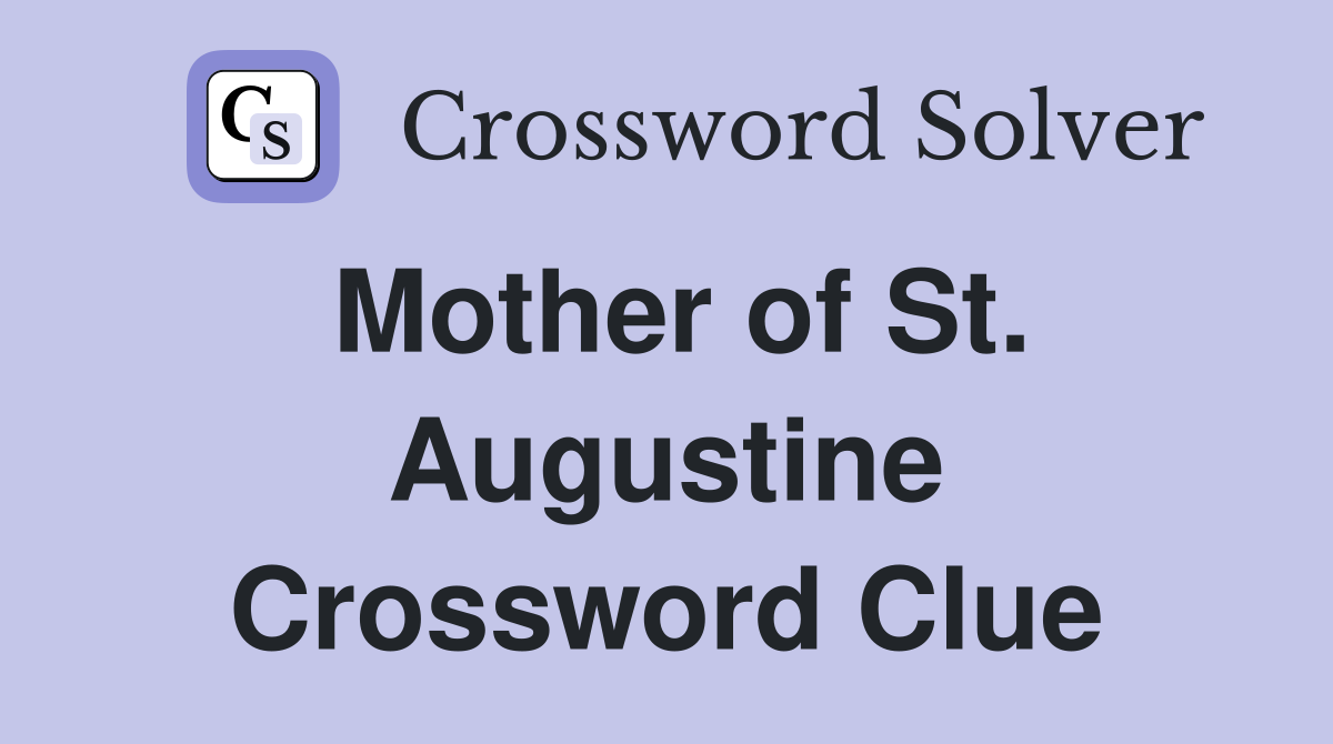 Mother of St. Augustine Crossword Clue