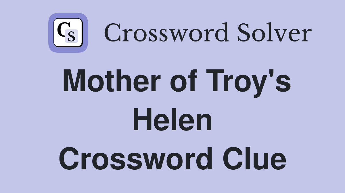 Mother of Troy's Helen Crossword Clue