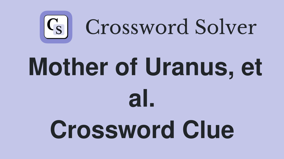Mother of Uranus, et al. Crossword Clue