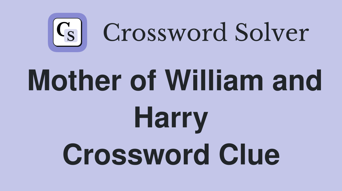 Mother of William and Harry Crossword Clue