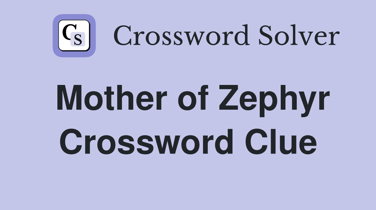 Mother of Zephyr Crossword Clue