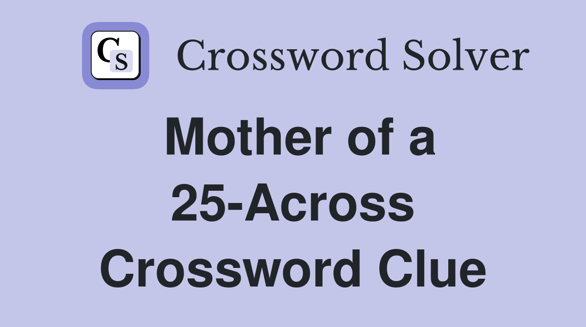 Mother of a 25-Across Crossword Clue