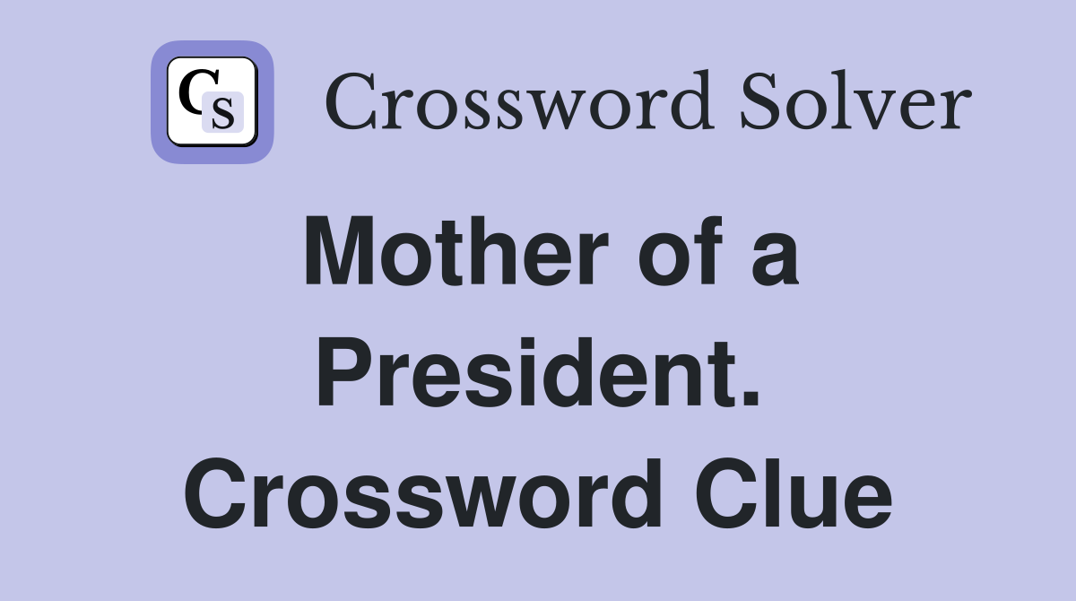 Mother of a President. Crossword Clue