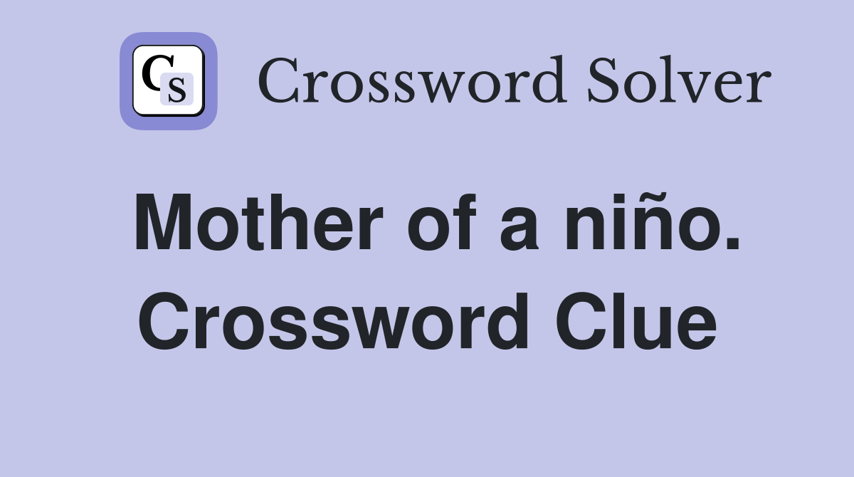 Mother of a niño. Crossword Clue