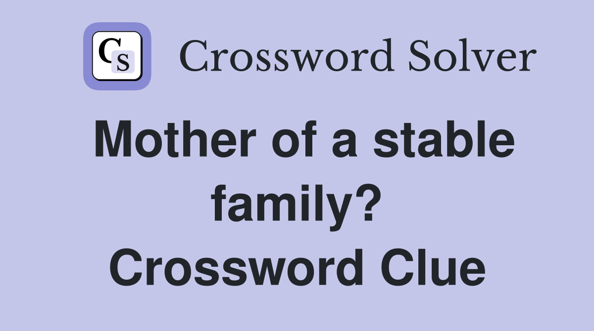 Mother of a stable family? Crossword Clue