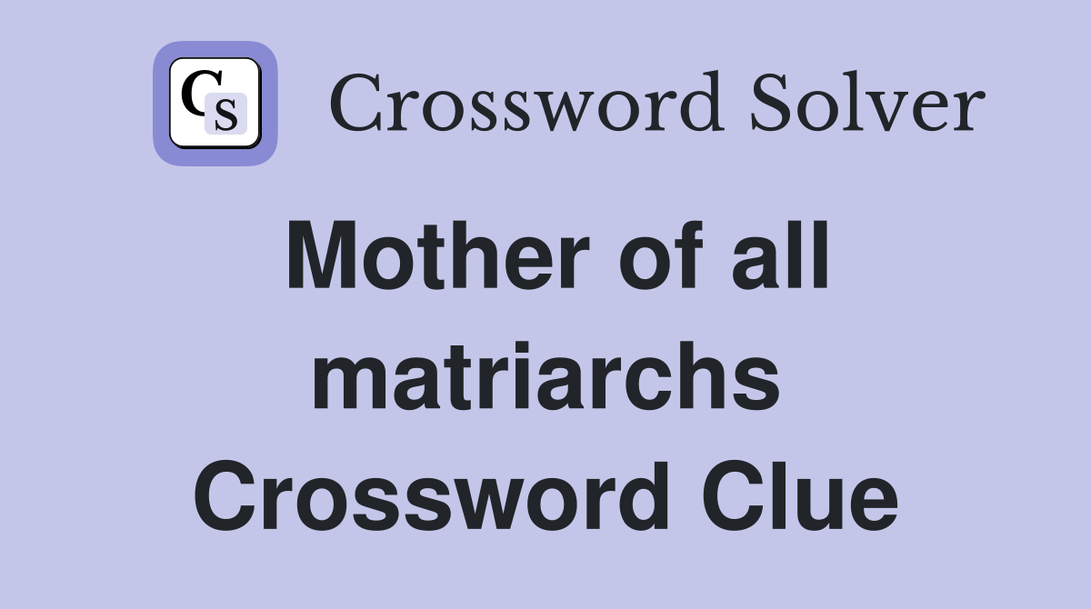 Mother of all matriarchs Crossword Clue