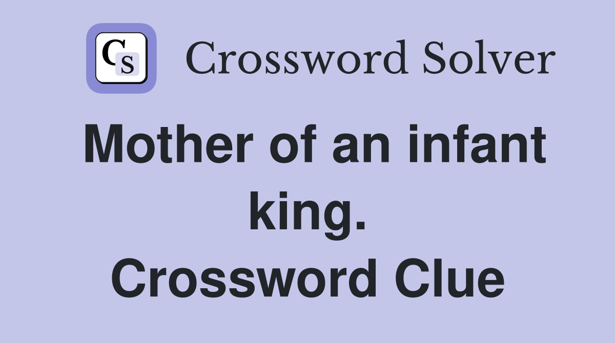 Mother of an infant king. Crossword Clue