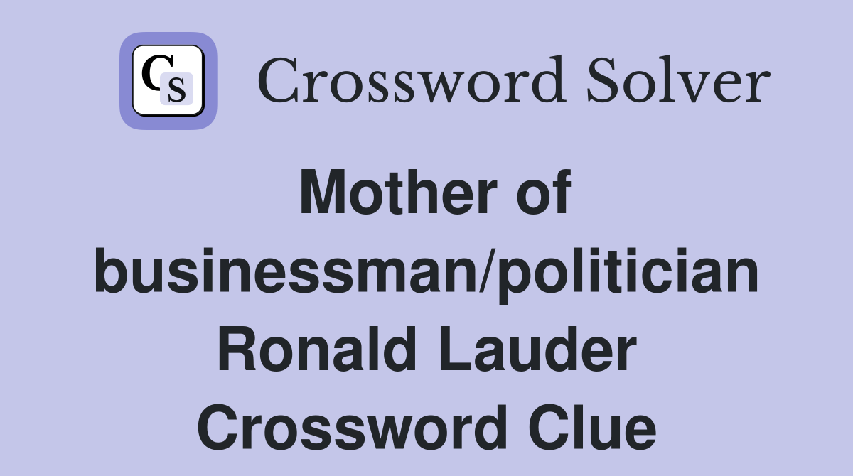 Mother of businessman/politician Ronald Lauder Crossword Clue