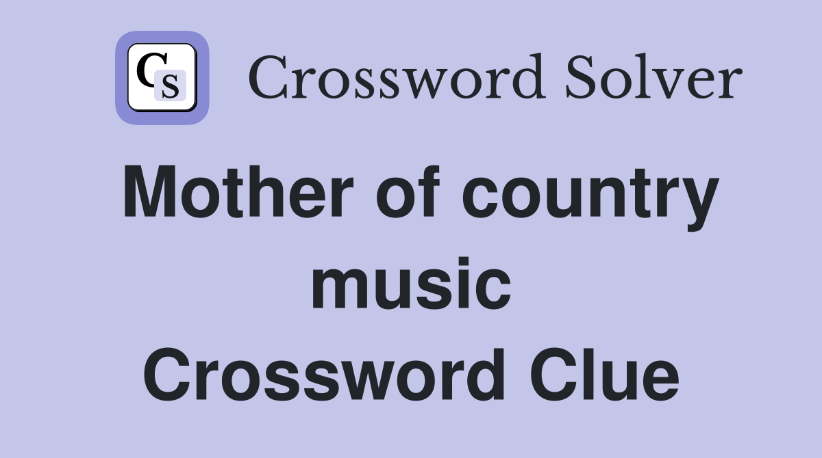 Mother of country music Crossword Clue