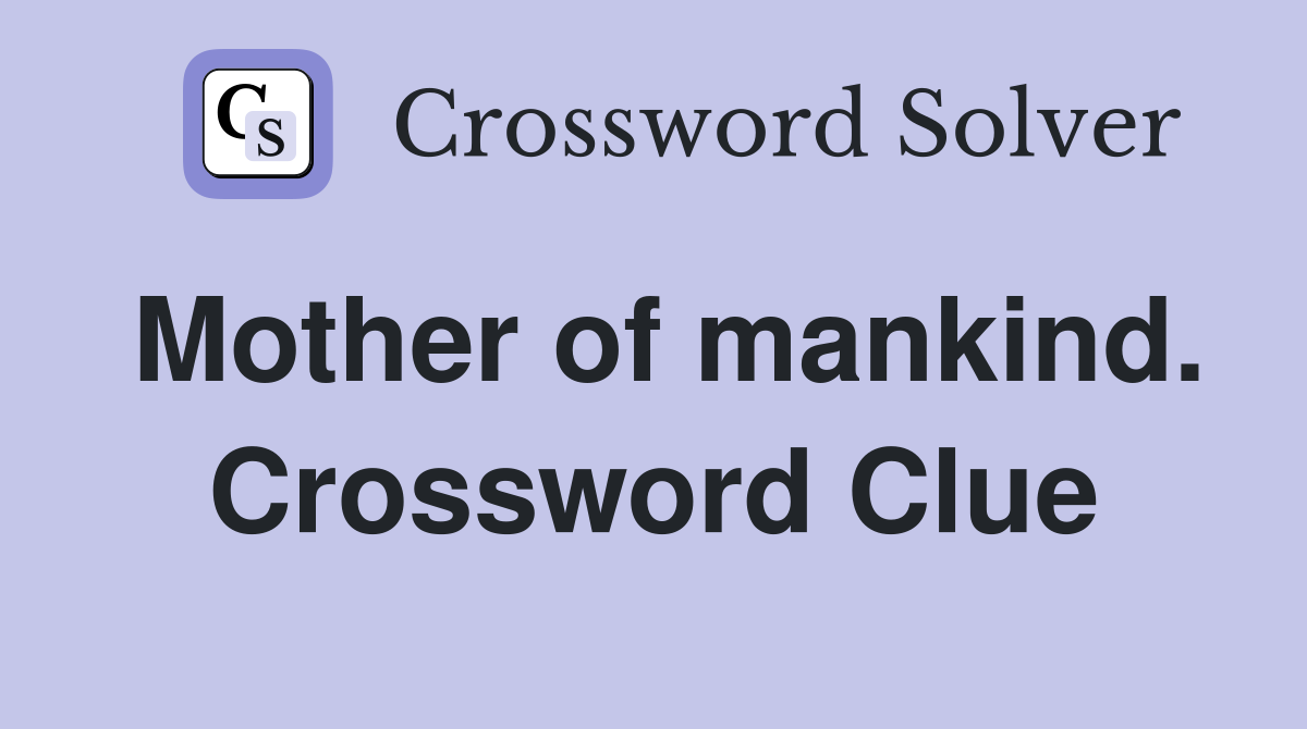 Mother of mankind. Crossword Clue