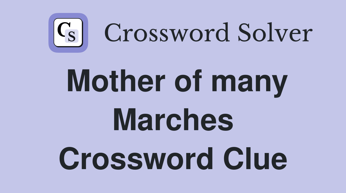 Mother of many Marches Crossword Clue