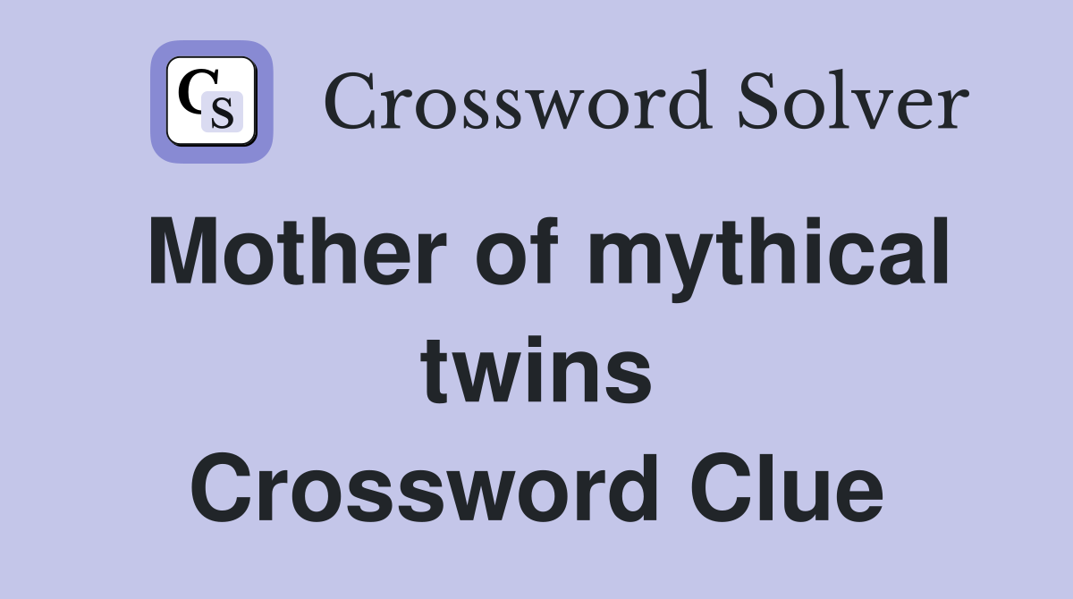 Mother of mythical twins Crossword Clue