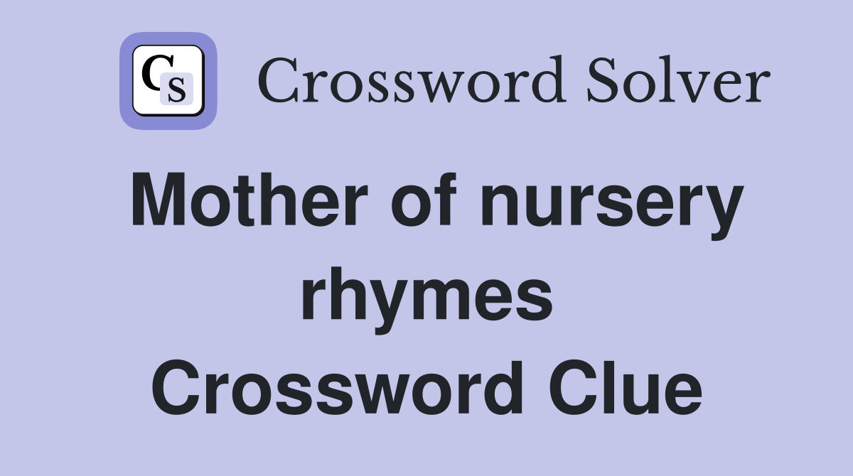 Mother of nursery rhymes Crossword Clue