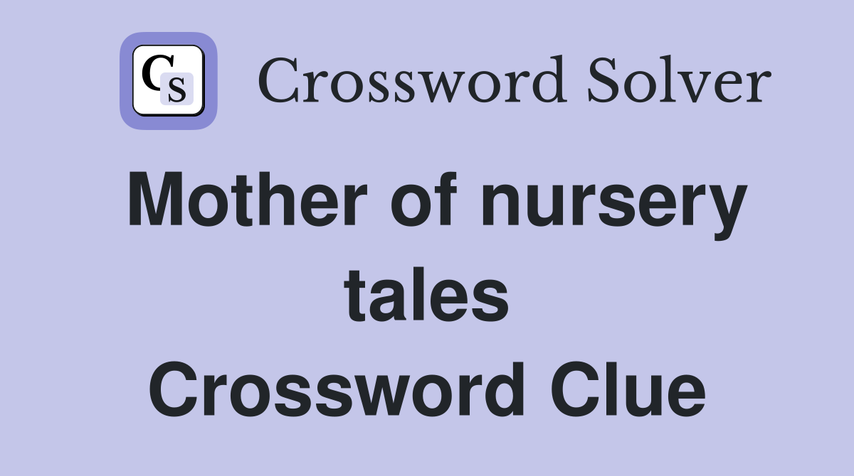Mother of nursery tales Crossword Clue