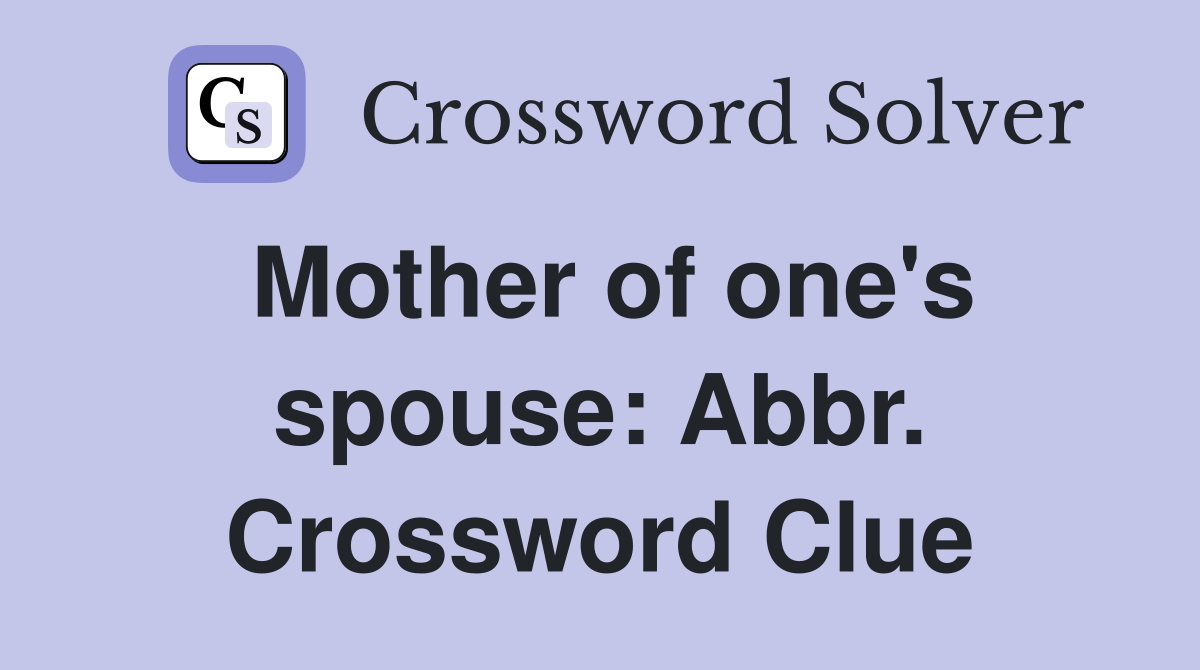 Mother of one's spouse: Abbr. Crossword Clue