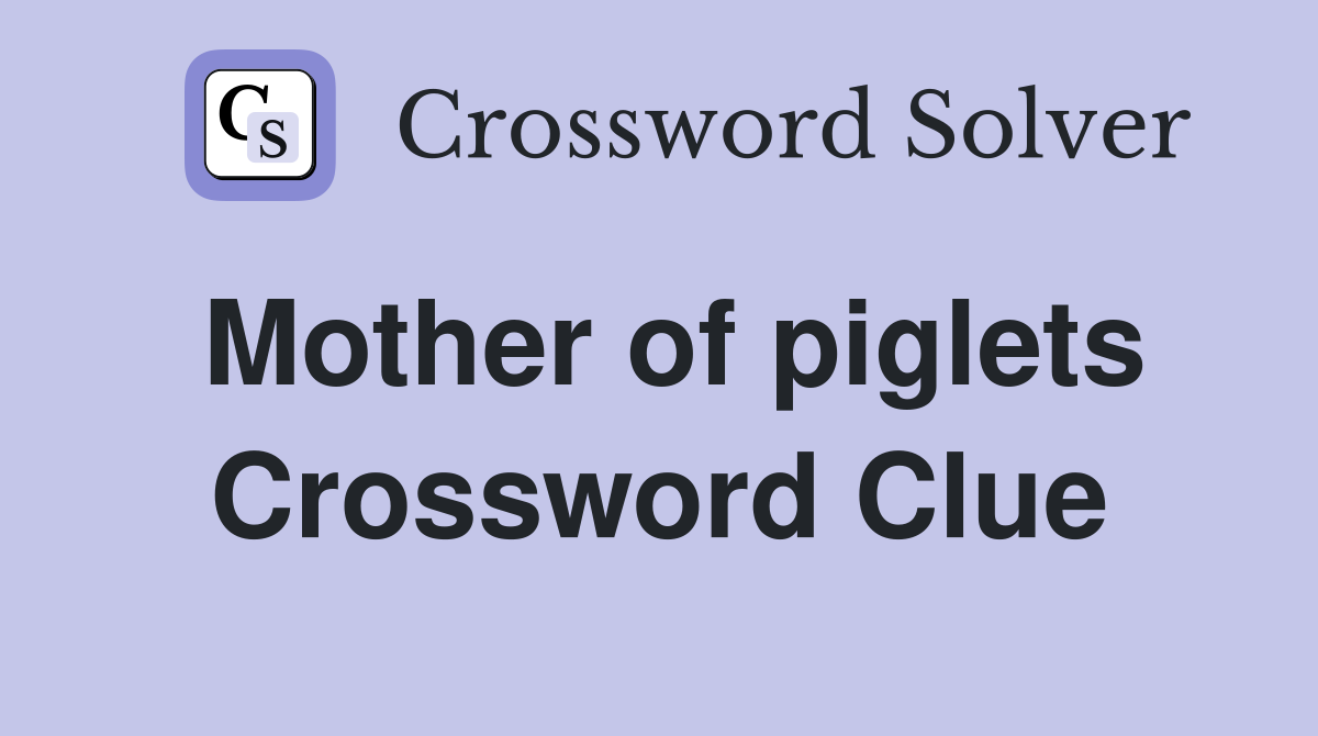 Mother of piglets Crossword Clue