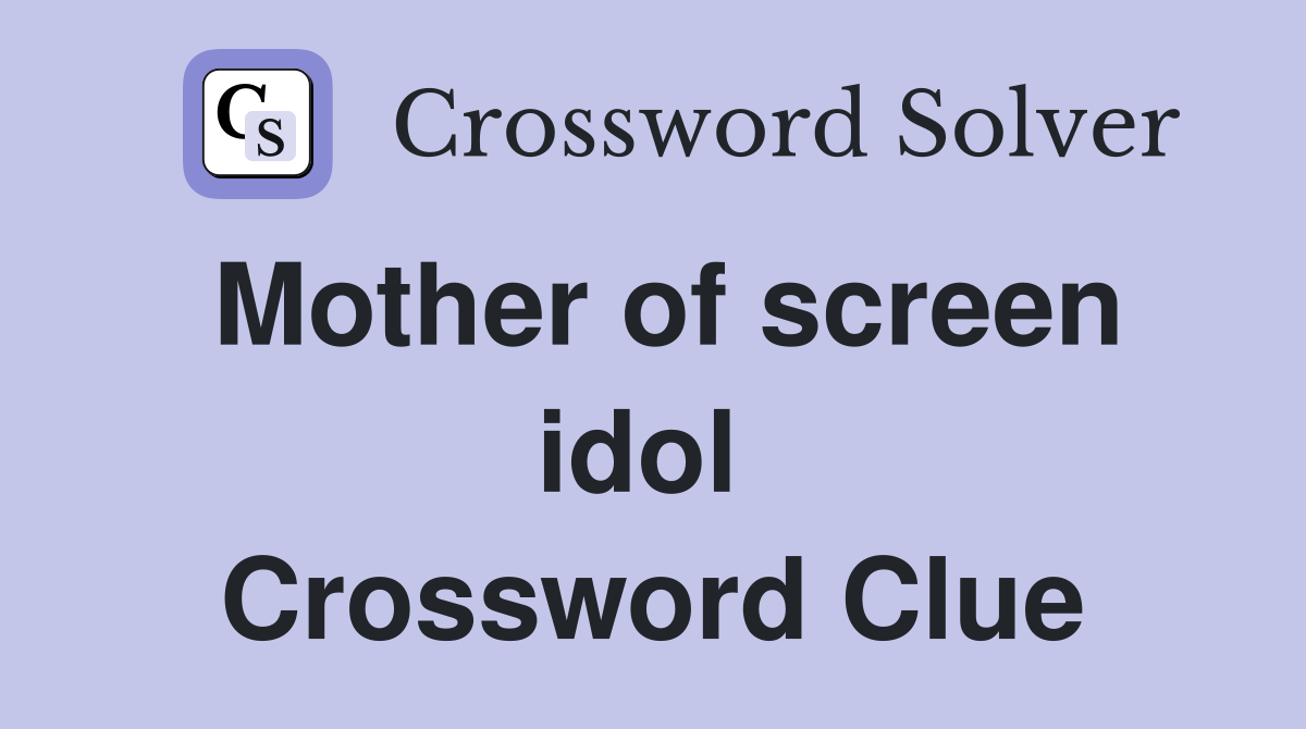 Mother of screen idol  Crossword Clue