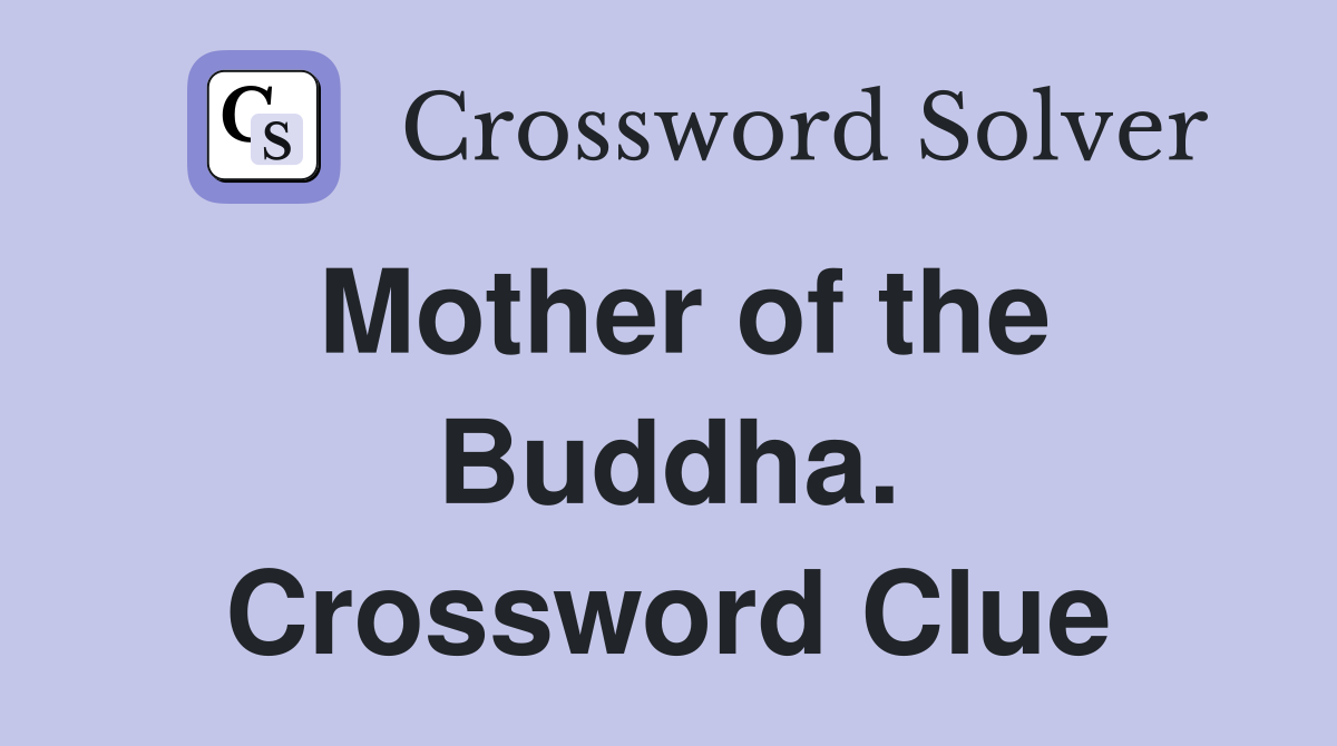 Mother of the Buddha. Crossword Clue