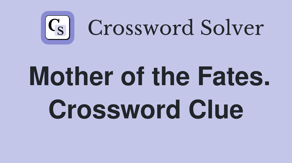 Mother of the Fates. Crossword Clue