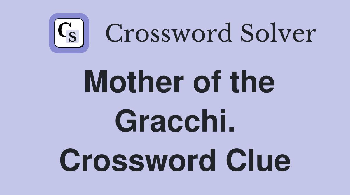 Mother of the Gracchi. Crossword Clue