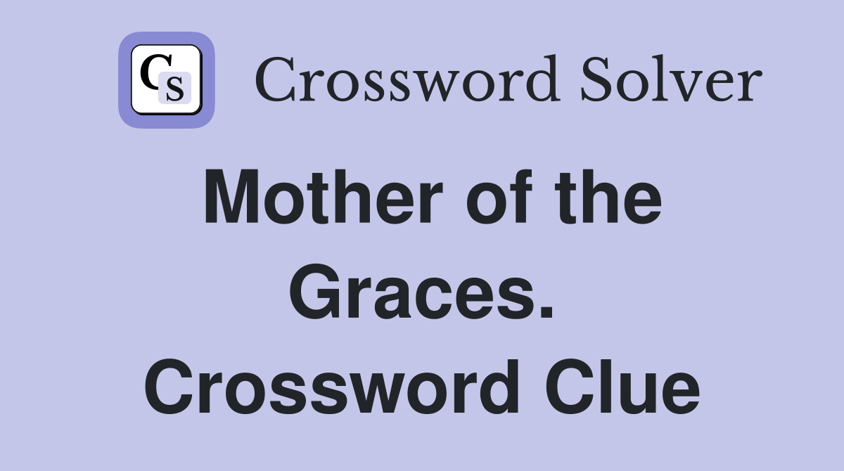 Mother of the Graces. Crossword Clue