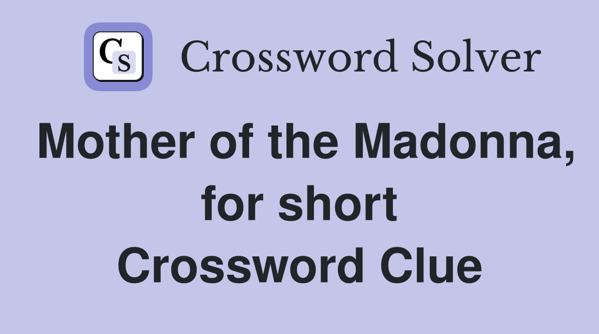 Mother of the Madonna, for short Crossword Clue
