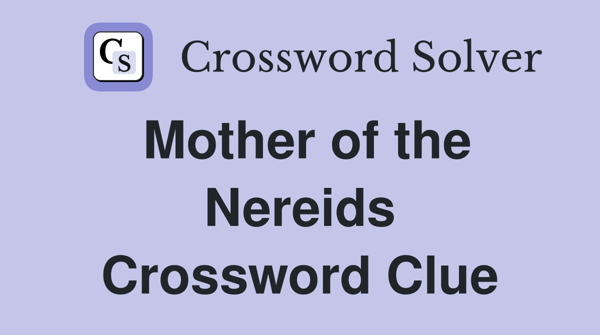 Mother of the Nereids Crossword Clue
