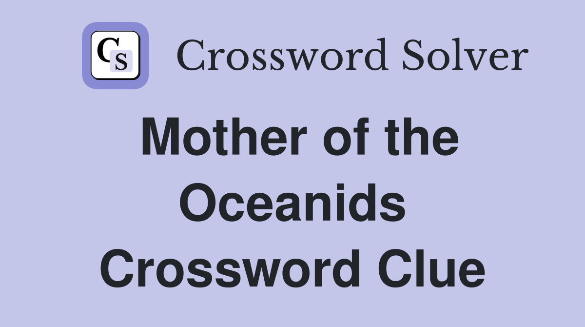 Mother of the Oceanids Crossword Clue