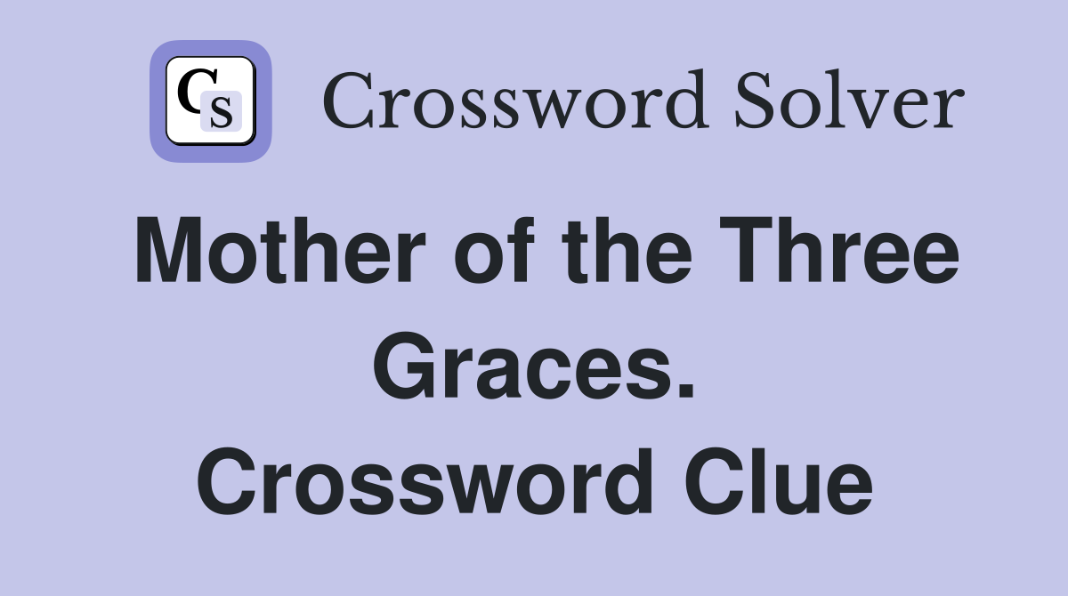 Mother of the Three Graces. Crossword Clue
