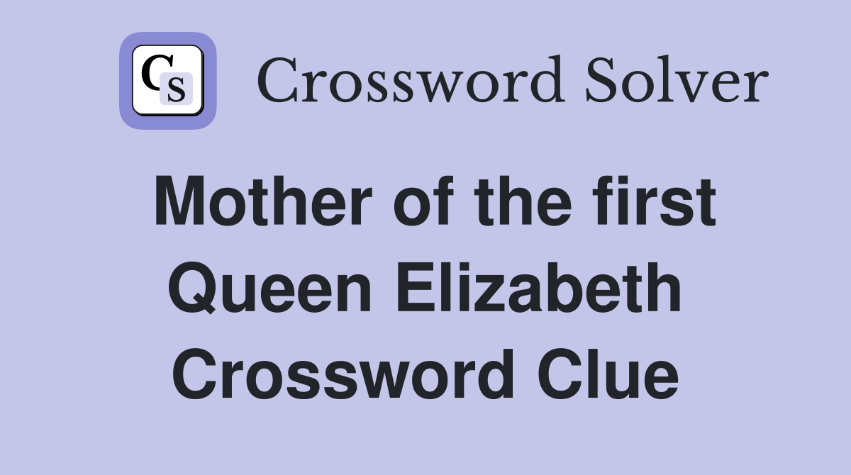 Mother of the first Queen Elizabeth Crossword Clue