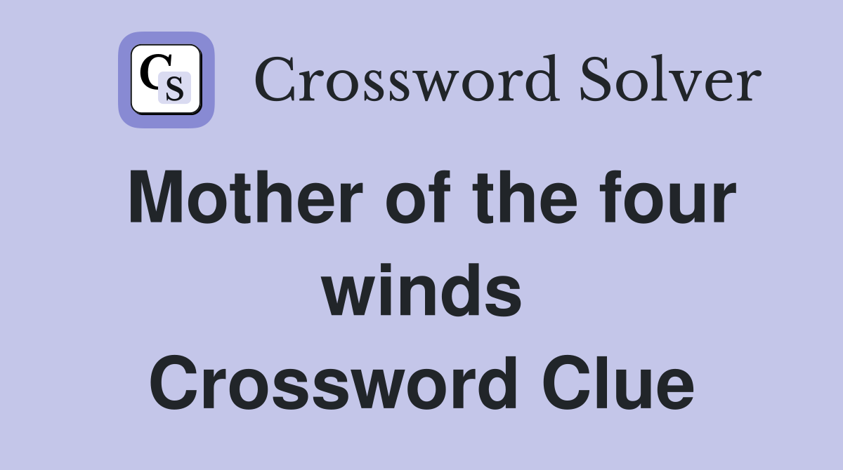 Mother of the four winds Crossword Clue