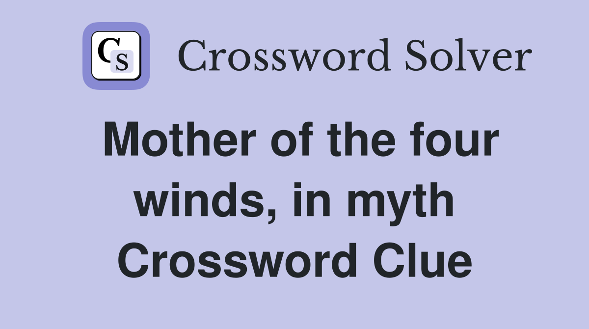Mother of the four winds, in myth Crossword Clue