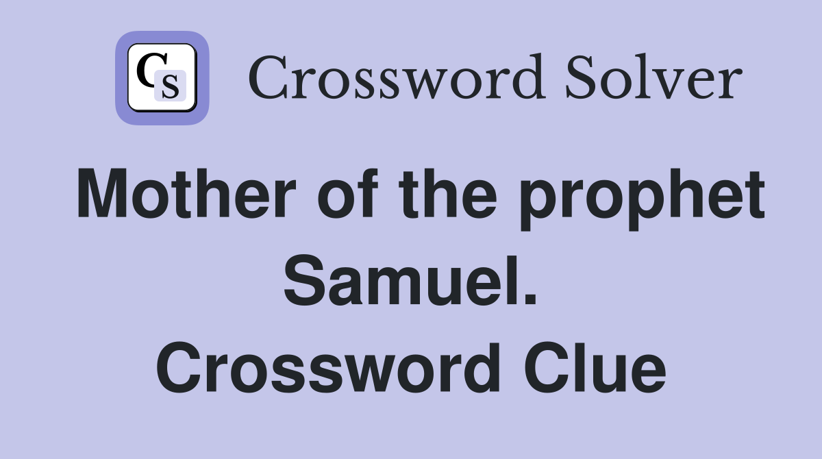 Mother of the prophet Samuel. Crossword Clue