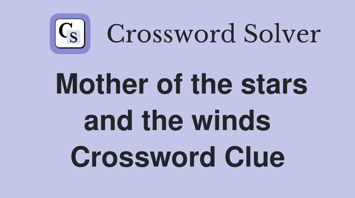 Mother of the stars and the winds Crossword Clue