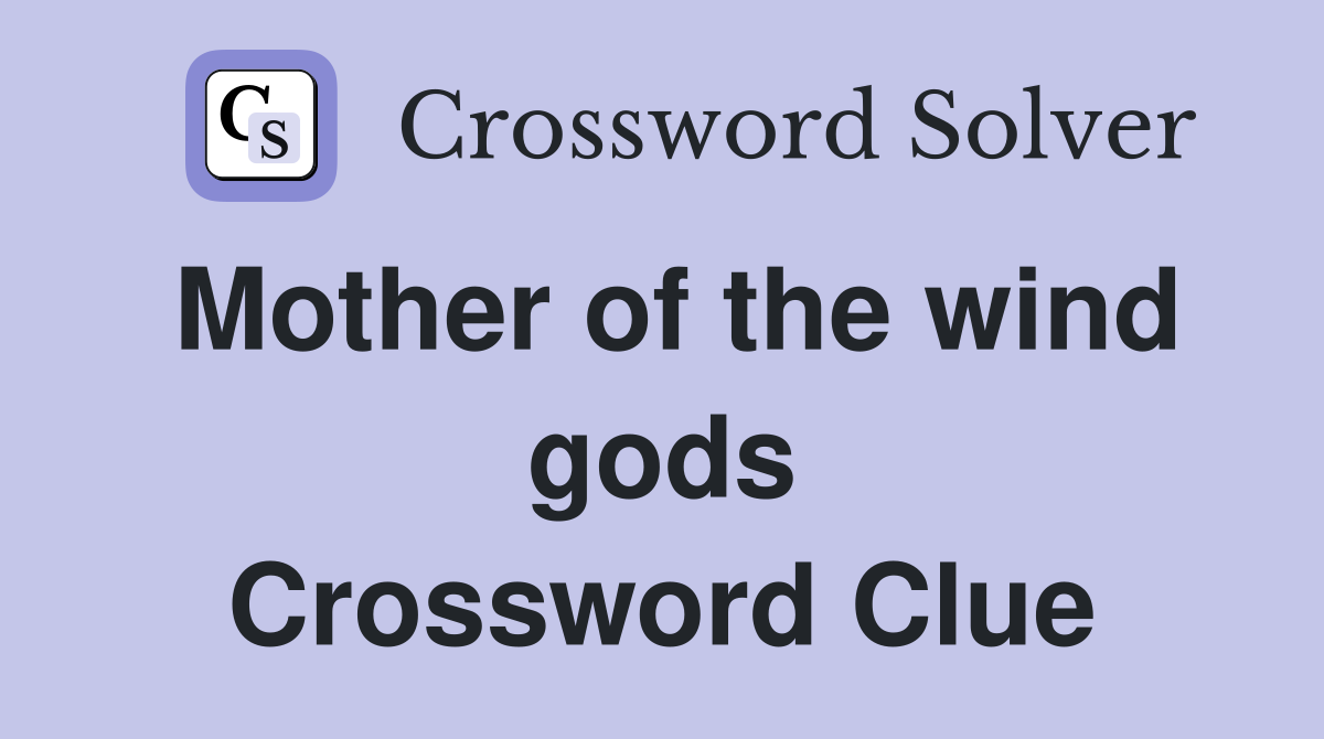 Mother of the wind gods Crossword Clue