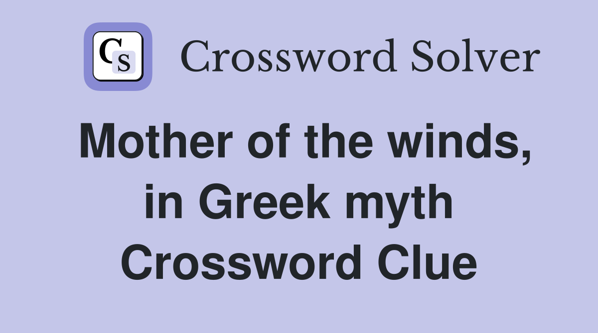 Mother of the winds, in Greek myth Crossword Clue