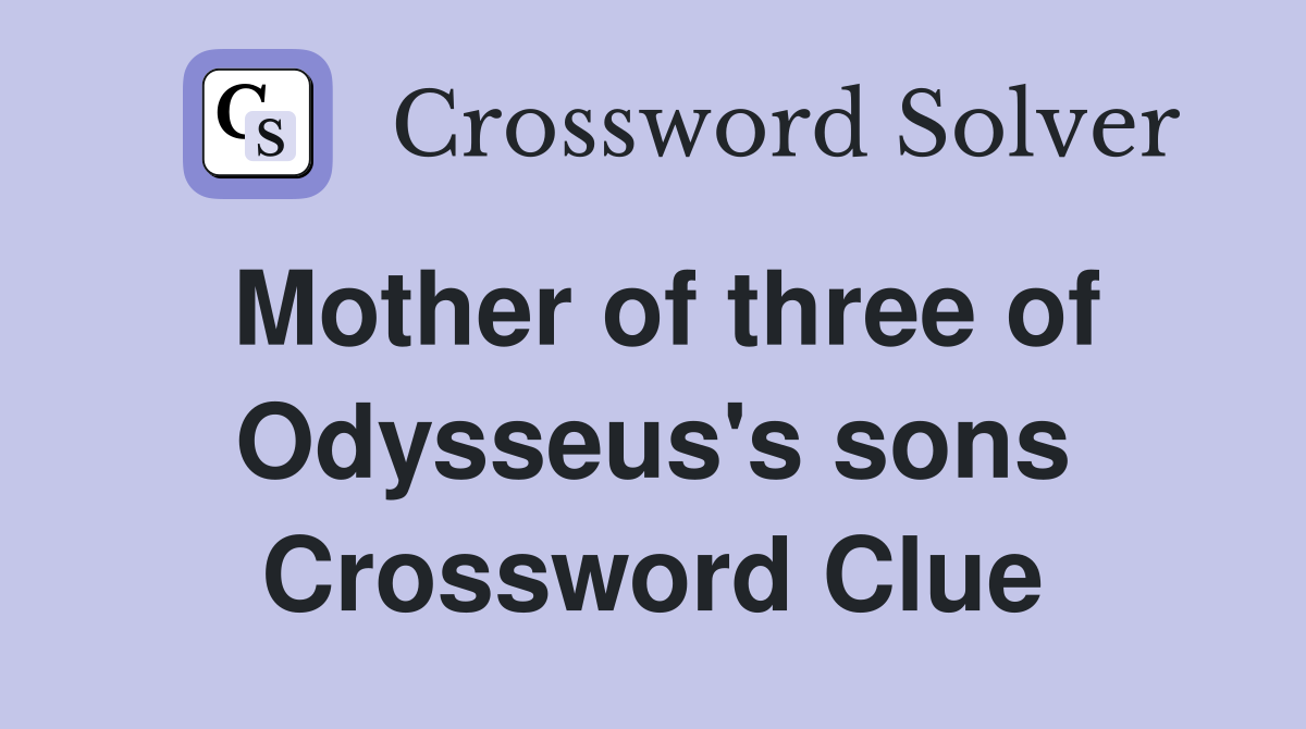 Mother of three of Odysseus's sons Crossword Clue