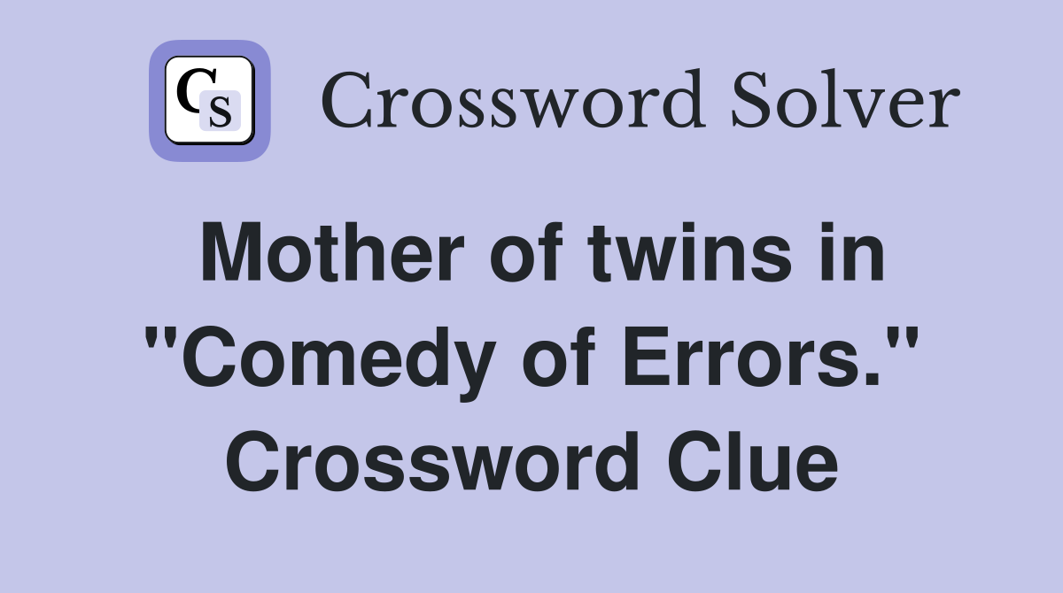 Mother of twins in "Comedy of Errors." Crossword Clue