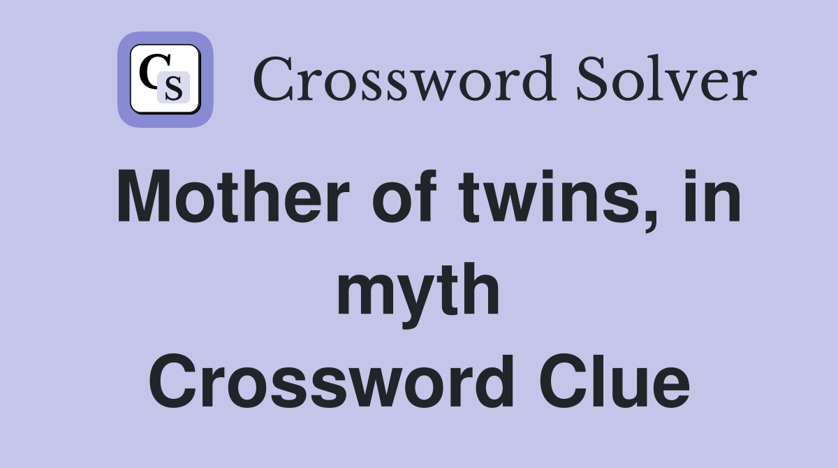 Mother of twins, in myth Crossword Clue