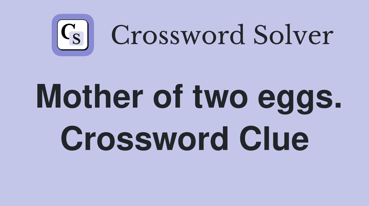 Mother of two eggs. Crossword Clue