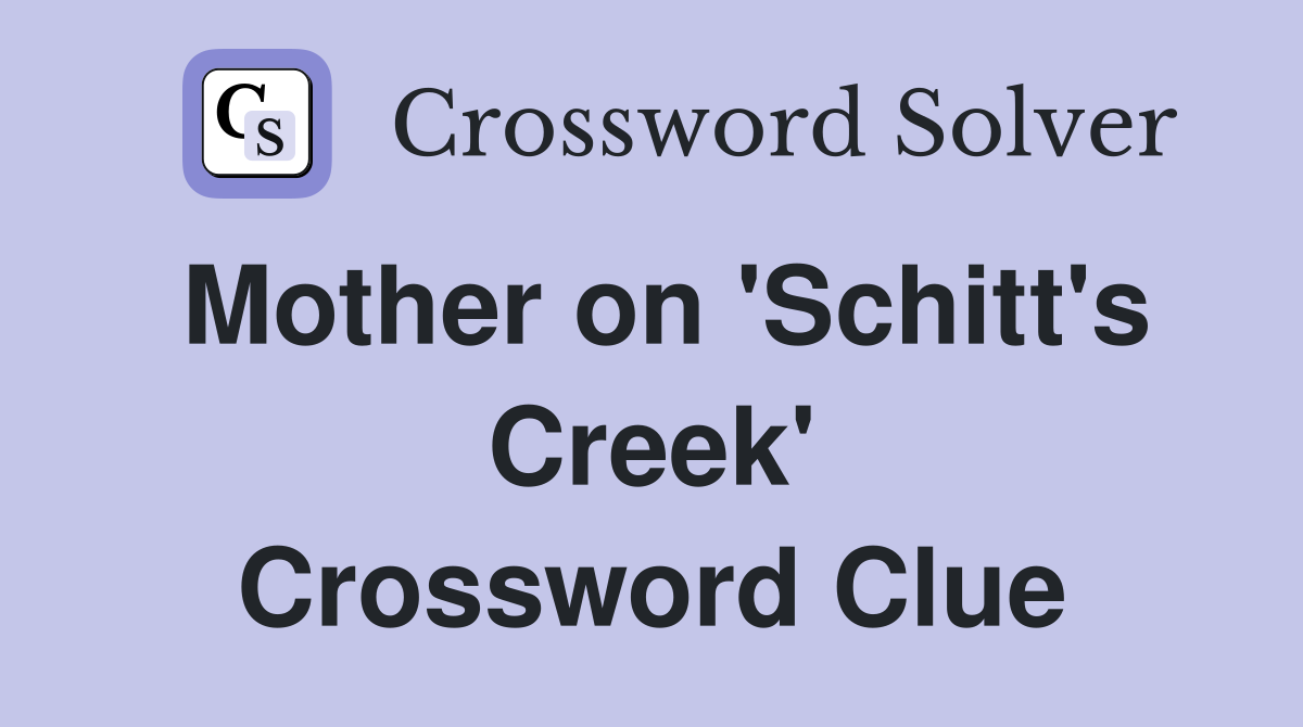 Mother on 'Schitt's Creek' Crossword Clue