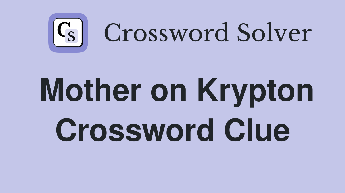 Mother on Krypton Crossword Clue