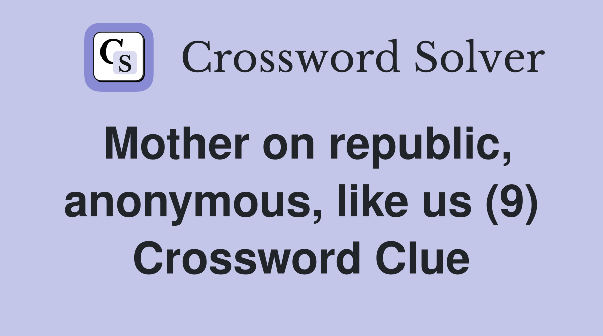 Mother on republic, anonymous, like us (9) Crossword Clue