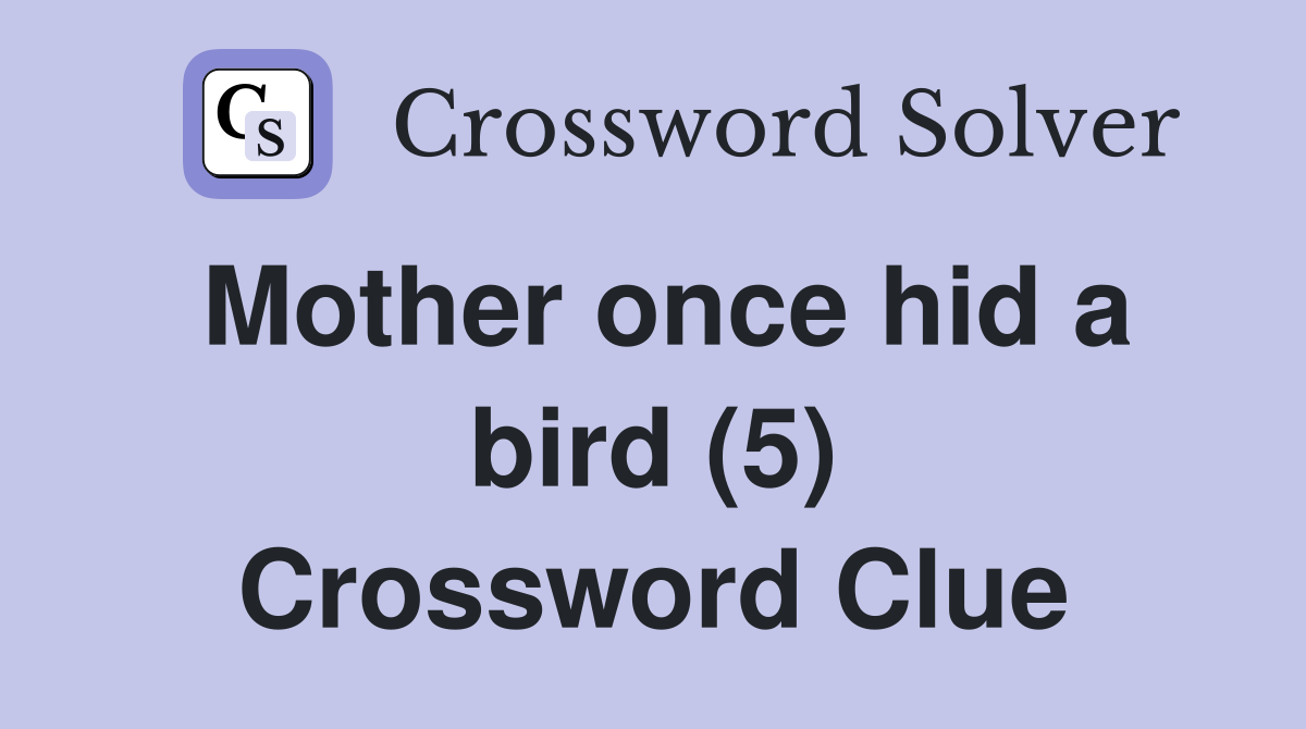 Mother once hid a bird (5) Crossword Clue