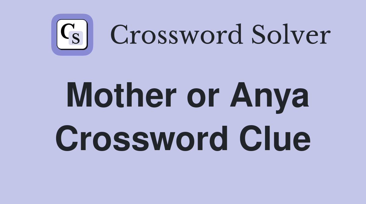 Mother or Anya Crossword Clue