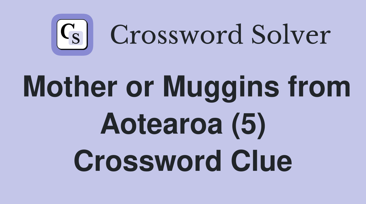 Mother or Muggins from Aotearoa (5) Crossword Clue