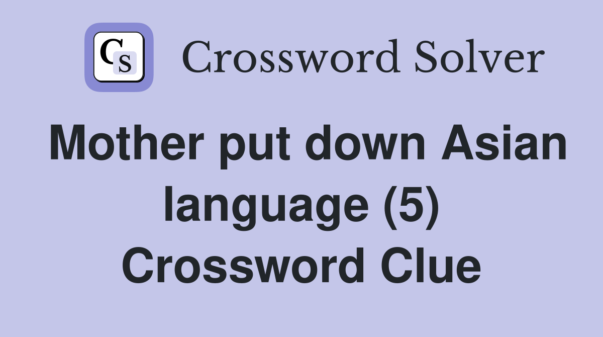 Mother put down Asian language (5) Crossword Clue