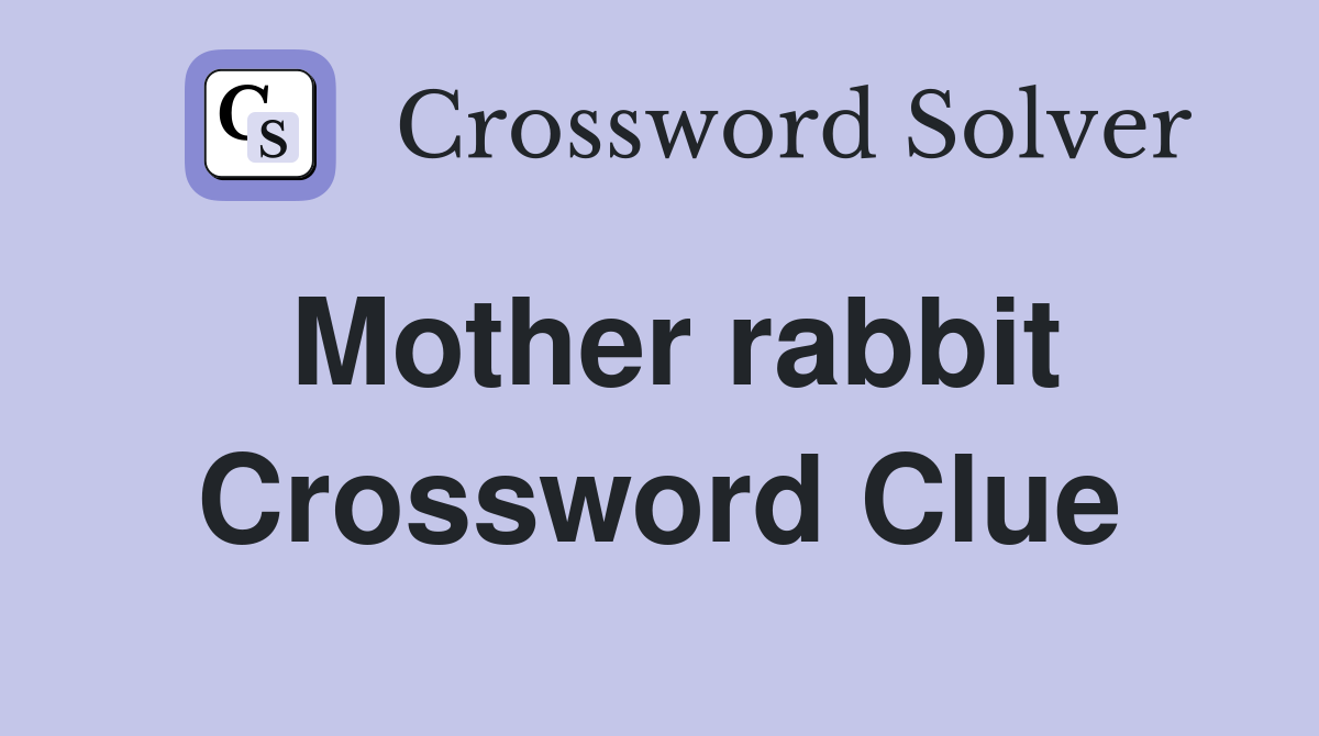 Mother rabbit Crossword Clue