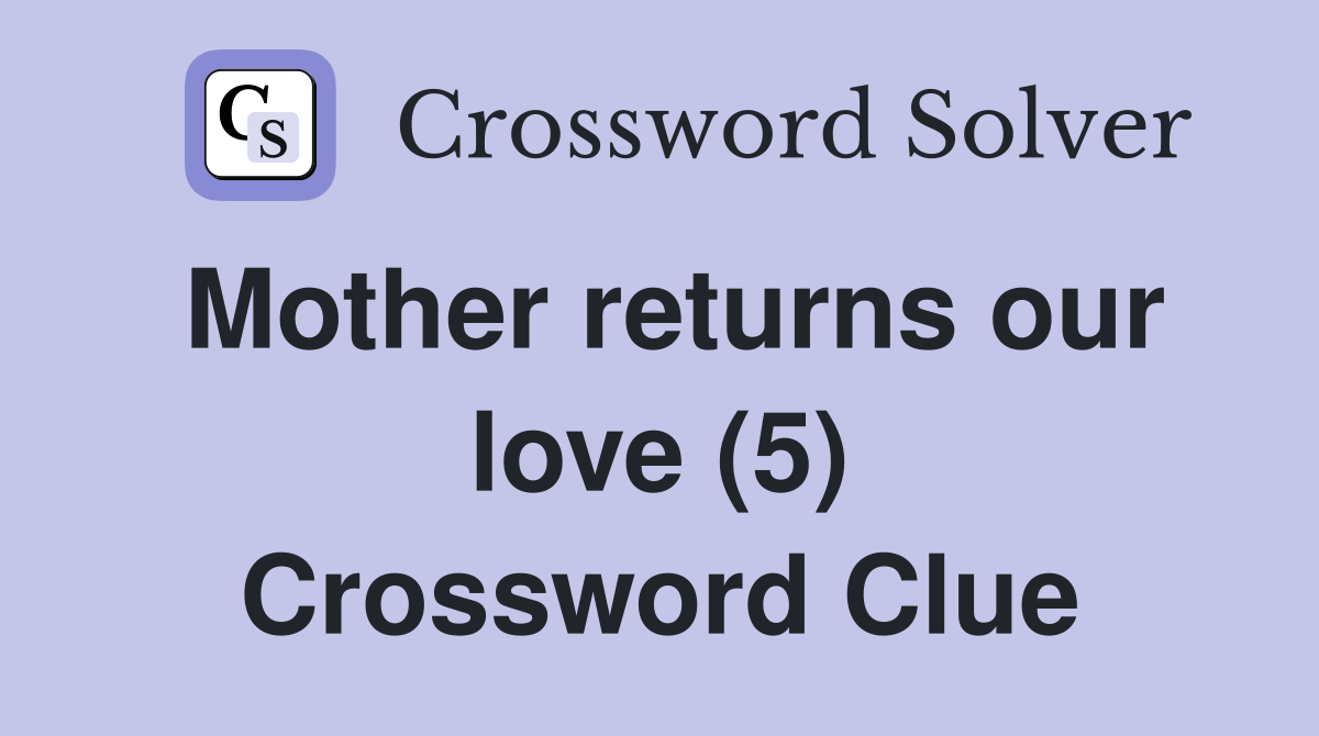 Mother returns our love (5) Crossword Clue