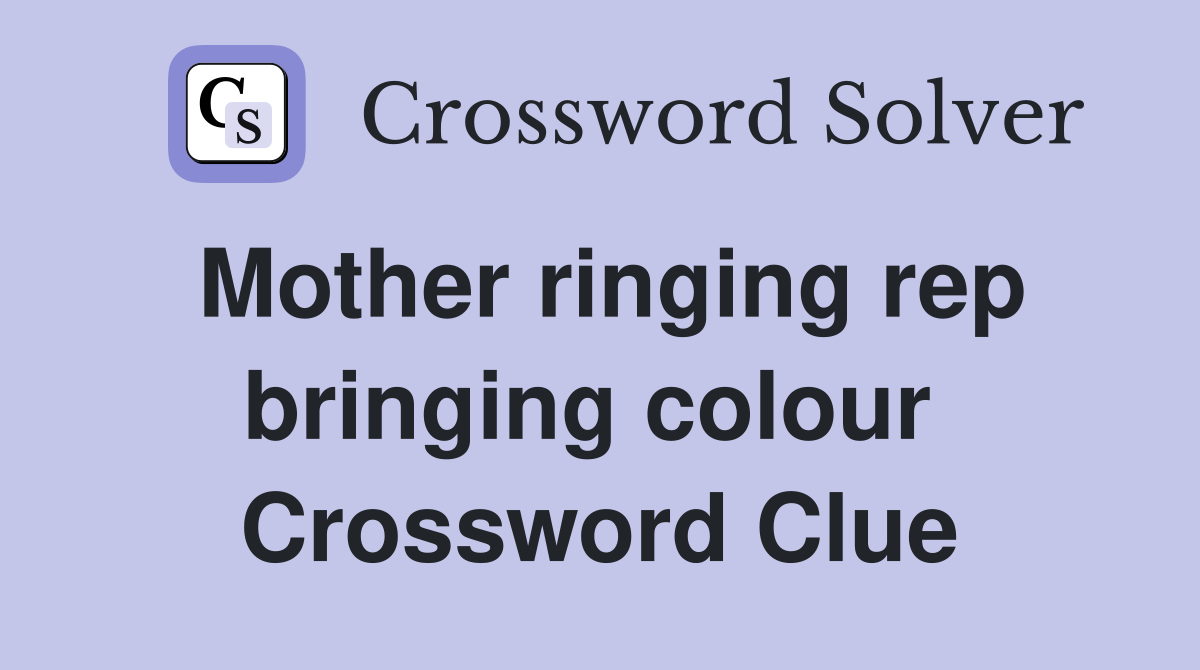 Mother ringing rep bringing colour  Crossword Clue